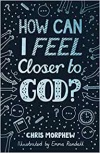 How Can I Feel Closer to God? Helps kids aged 9-13 grow in Christian faith - BQS